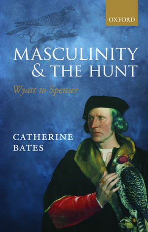 Masculinity and the Hunt: Wyatt to Spenser de Catherine Bates