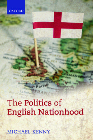 The Politics of English Nationhood de Michael Kenny