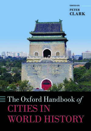 The Oxford Handbook of Cities in World History de Peter Clark