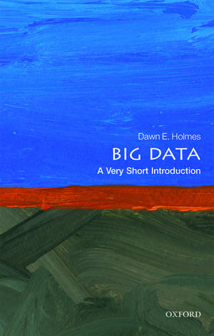 Big Data: A Very Short Introduction de Dawn E. Holmes