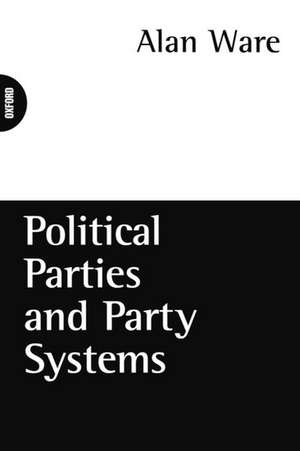 Political Parties and Party Systems de Alan Ware