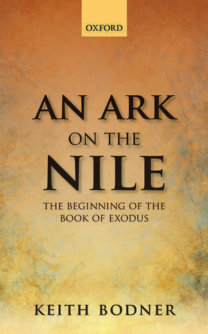 An Ark on the Nile: Beginning of the Book of Exodus de Keith Bodner