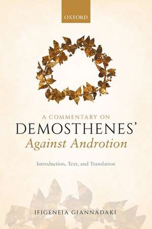 A Commentary on Demosthenes' Against Androtion: Introduction, Text, and Translation de Ifigeneia Giannadaki