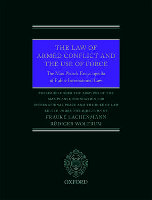 The Law of Armed Conflict and the Use of Force: The Max Planck Encyclopedia of Public International Law de Frauke Lachenmann