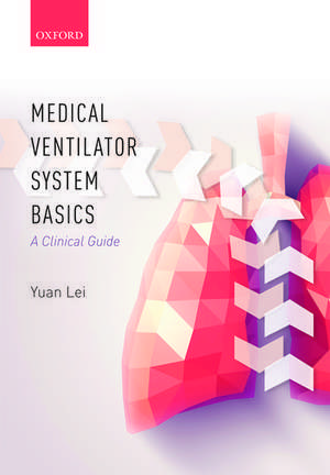 Medical Ventilator System Basics: A Clinical Guide de Yuan Lei