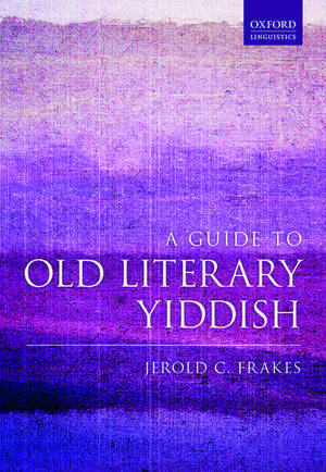 A Guide to Old Literary Yiddish de Jerold C. Frakes