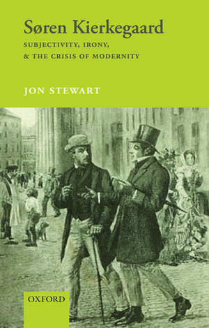 Søren Kierkegaard: Subjectivity, Irony, & the Crisis of Modernity de Jon Stewart