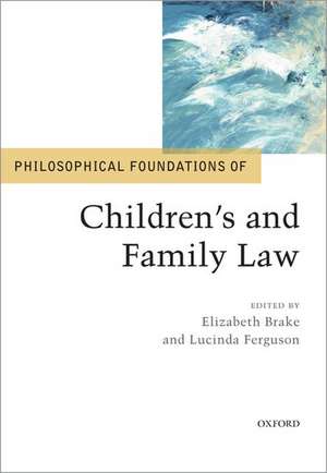 Philosophical Foundations of Children's and Family Law de Elizabeth Brake