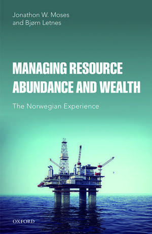 Managing Resource Abundance and Wealth: The Norwegian Experience de Jonathon W. Moses