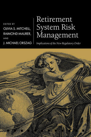 Retirement System Risk Management: Implications of the New Regulatory Order de Olivia S. Mitchell