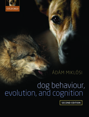 Dog Behaviour, Evolution, and Cognition de Adam Miklosi