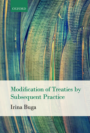 Modification of Treaties by Subsequent Practice de Irina Buga