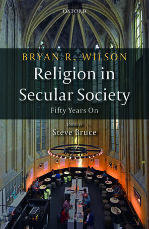 Religion in Secular Society: Fifty Years On de Bryan R. Wilson