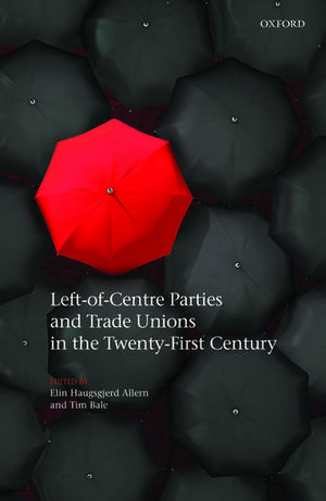 Left-of-Centre Parties and Trade Unions in the Twenty-First Century de Elin Haugsgjerd Allern