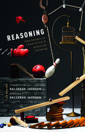 Reasoning: New Essays on Theoretical and Practical Thinking de Magdalena Balcerak Jackson