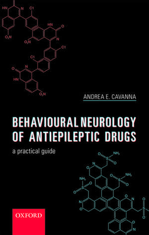 Behavioural Neurology of Anti-epileptic Drugs: A Practical Guide de Andrea E. Cavanna