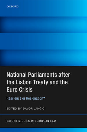 National Parliaments after the Lisbon Treaty and the Euro Crisis: Resilience or Resignation? de Davor Jancic