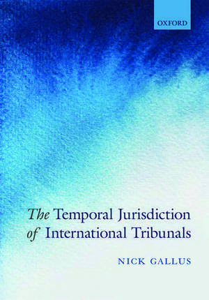 The Temporal Jurisdiction of International Tribunals de Nick Gallus