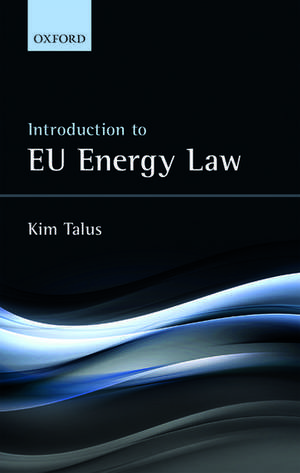 Introduction to EU Energy Law de Kim Talus