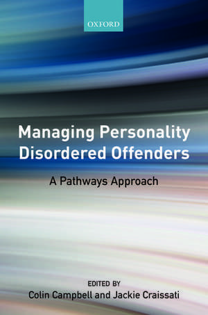 Managing Personality Disordered Offenders: A Pathways Approach de Colin Campbell