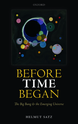 Before Time Began: The Big Bang and the Emerging Universe de Helmut Satz