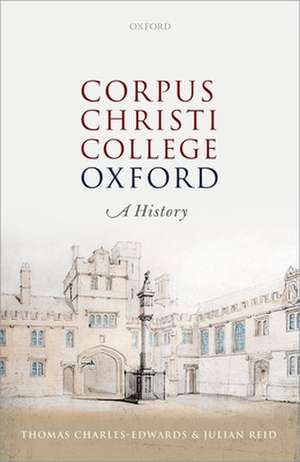 Corpus Christi College, Oxford: A History de Thomas Charles-Edwards