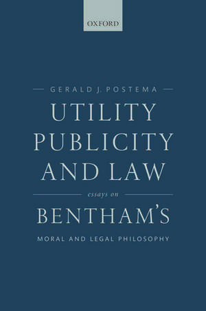 Utility, Publicity, and Law: Essays on Bentham's Moral and Legal Philosophy de Gerald J. Postema