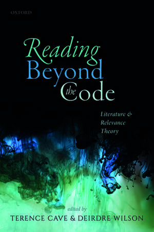 Reading Beyond the Code: Literature and Relevance Theory de Terence Cave