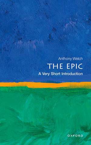 The Epic: A Very Short Introduction de Anthony Welch