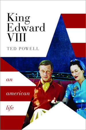 King Edward VIII: An American Life de Ted Powell