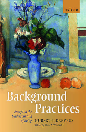 Background Practices: Essays on the Understanding of Being de Hubert L. Dreyfus