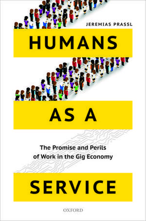 Humans as a Service: The Promise and Perils of Work in the Gig Economy de Jeremias Prassl