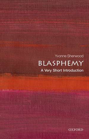 Blasphemy: A Very Short Introduction de Yvonne Sherwood