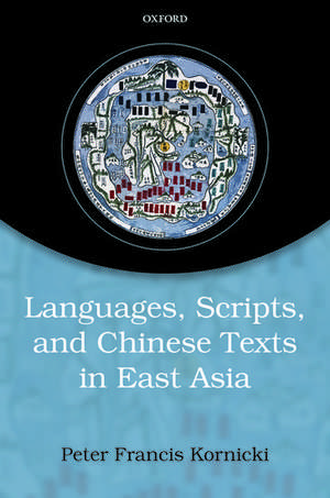 Languages, scripts, and Chinese texts in East Asia de Peter Francis Kornicki