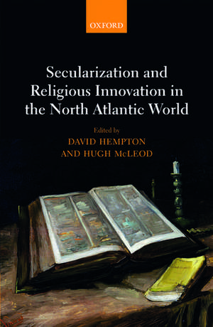 Secularization and Religious Innovation in the North Atlantic World de David Hempton