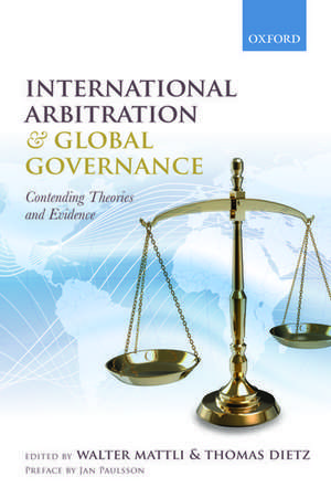 International Arbitration and Global Governance: Contending Theories and Evidence de Walter Mattli