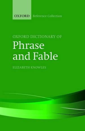 The Oxford Dictionary of Phrase and Fable de Elizabeth Knowles