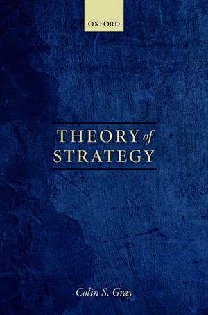 Theory of Strategy de Colin S. Gray