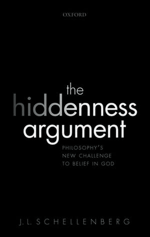 The Hiddenness Argument: Philosophy's New Challenge to Belief in God de J. L. Schellenberg