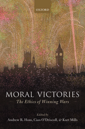 Moral Victories: The Ethics of Winning Wars de Andrew R. Hom