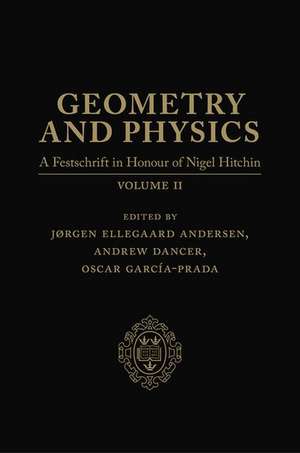 Geometry and Physics: Volume 2: A Festschrift in honour of Nigel Hitchin de Jørgen Ellegaard Andersen