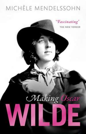 Making Oscar Wilde de Michèle Mendelssohn