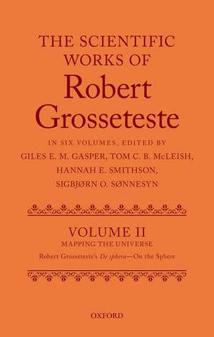 The Scientific Works of Grosseteste, Volume II: Mapping the Universe: Robert Grosseteste's De sphera 'On the Sphere' de Giles E. M. Gasper