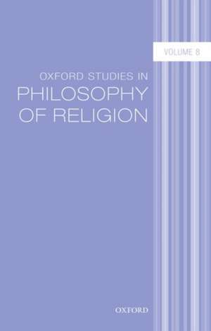 Oxford Studies in Philosophy of Religion Volume 8 de Jonathan L. Kvanvig