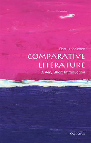 Comparative Literature: A Very Short Introduction de Ben Hutchinson