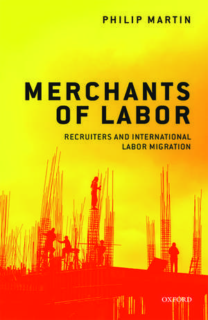 Merchants of Labor: Recruiters and International Labor Migration de Philip Martin