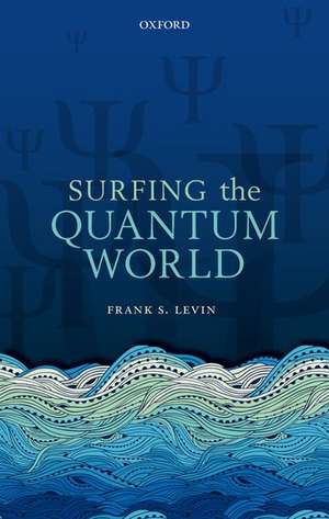 Surfing the Quantum World de Frank S. Levin