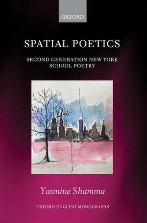 Spatial Poetics: Second Generation New York School Poetry de Yasmine Shamma