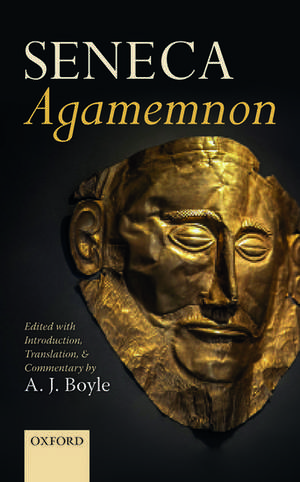 Seneca: Agamemnon: Edited with Introduction, Translation, and Commentary de A. J. Boyle