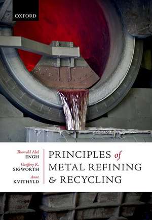 Principles of Metal Refining and Recycling de Thorvald Abel Engh